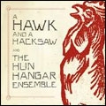 A Hawk And A Hacksaw And The Hun Hangar Ensemble  [CD+DVD]