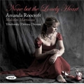 None but the Lonely Heart -Tchaikovsky, Debussy, R.Strauss (4/14, 7/18-19/2007) / Amanda Roocroft(S), Malcolm Martineau(p)