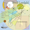 MUSIC OF FRED LERDAHL:TIME AFTER TIME/MARCHES/OBOE QUARTET/WAVES:JEFFREY MILARSKY(cond)/COLUMBIA SINFONIETTA/ETC