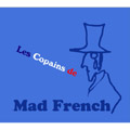Les Copains de Mad French～マッドフレンチの仲間たち～