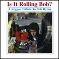 Is It Rolling Bob (A Reggae Tribute To Bob Dylan)