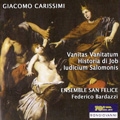 G.Carissimi: Vanitas Vanitatum, Historia di Job, Iudicium Salomonis / Federico Bardazzi, Ensemble San Felice