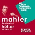 Mahler: Symphony no 3;  Hoeller: Der Ewige Tag / Bychkov