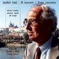 Jindrich Feld: 3 Concertos/ Kanka, Jasvili, Krejcl, Valek, Hruncir