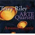 TERRY RILEY:ASSASSIN REVIRIE:ARTE QUARTET/ETC