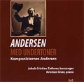 ANDERSEN MED UNDERTONER:KORNGOLD/GRIEG/GADE/SCHUMANN/ETC:JAKOB CHRISTIAN ZETHNER(Bs)/KRISTIAN GIVER(p)
