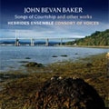 J.B.BAKER:SONGS OF COURTSHIP:DUO/A SONG FOR KATE/SUITE FOR PIANO/ETC:HEBRIDES ENSEMBLE/CONSORT OF VOICES