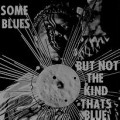 Some Blues But Not The Kind
