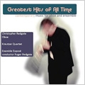 Greatest Hits of All Time - Contemporary Music for Oboe & Ensemble / Christopher Redgate