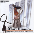 Polytopia -Music for Violin & Electronics: J-C.Risset, C.Nancarrow, F.White, etc / Mari Kimura(vn)