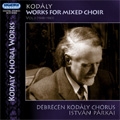 Kodaly:Works for Mixed Choir:Istvan Parkai(cond)/Debrecen Kodaly Chorus
