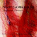 Du Matte Nesten Rope Det -You Almost Had to Shout:G.E.Haugland/Brahms/Mendelssohn:Magnar Mangersnes(cond)/Bergen Domkantori/etc