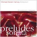 Shostakovich:24 Preludes/Piano Sonata No.1/Messiaen:Preludes:Michael Kieran Harvey(p)