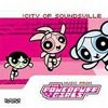 The City Of Soundsville: The Powerpuff Girls