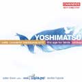 Yoshimatsu: Cello Concerto, Age of Birds, etc