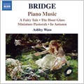 BRIDGE:PIANO MUSIC VOL.1:A FAIRY TALE(SUITE)/THE HOUR GLASS/MINIATURE PASTORALS(SET 1)/THREE LYRICS/THREE PIECE/IN AUTUMN/THREE POEMS:ASHLEY WASS(p)