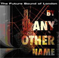 By Any Other Name (The Future Sound Of London Presents)