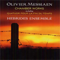 Messiaen: Chamber Works -Quatour pour la fin du Temps, Theme & Variations, Piece pour Piano et Quatour a Cordes, etc  / Hebrides Ensemble