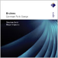 BRAHMS:GERMAN FOLK SONGS:STEPHAN GENZ(Br)/ROGER VIGNOLES(p)