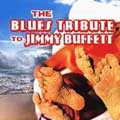 The Blues Tribute To Jimmy Buffett