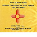 ROBB:HISPANIC FOLKSONGS OF NEW MEXICO:DAVID OBERG(cond)/NATIONAL POLISH RADIO SYMPHONY ORCHESTRA/LESLIE UMPHREY(S)
