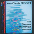 J.C.Risset: Sud, Dialogues, Inharmonique, Mutations
