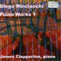 MINCIACCHI :PIANO WORKS I :KLAVIERSTUCK NO.1-INTERMEZZO DA "DANZA DELL' ANGELO"/NO.2-THREE TIMES FORM/NO.3-COCKAMAMEY/ETC:JAMES CLAPPERTON(p)