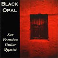 BLACK OPAL -BELLINATI :BAIO DE GUDE/BOGDANOVIC:INTRODUCTION & DANCE/BOCCHERINI :INTRODUCTION & FANDANGO/ETC:SAN FRANCISCO GUITAR QUARTET