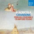 Agricola: Chansons / Ensemble Ferrara, Basel Schola Cantorum