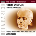 Bartok: Choral Works Vol.2 - 27 Choruses for Children's and Female Voices: Book.1-Book.8  / Denes Szabo, Cantemus Children's Choir, Pro Musica Girl's Choir