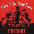 Dance To The Potshot Record