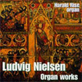 Ludvig Nielsen:Organ Works:Intrata Gotica op.14/Passacglia op.23a/Variations op.2/etc:Harald Rise(org)