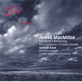 James Macmillan: The World's Ransoming (9/2003), The Confession of Isobel Gowdie (2/21/2007) / Colin Davis(cond), London Symphony Orchestra