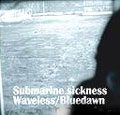 Submarine Sickness + Waveless