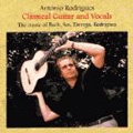 Classical Guitar & Vocal - The Music of Bach, Sor, Tarrega, Rodrigues / Antonio Rodrigues