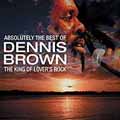 Absolutely The Best Of Dennis Brown: The King Of Lover's Rock 1957-1999