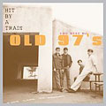 Hit By A Train : The Best Of Old 97's