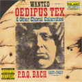P.D.Q.BACH:OEDIPUS TEX & OTHER CHORAL CALAMITIES:PETER SCHICKELE(cond)/GREATER HOOPLE AREA OFF-SEASON PHILHARMONIC/ETC