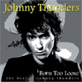 Born Too Loose : The Best of Johnny Thunders