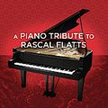 A Piano Tribute to Rascal Flatts