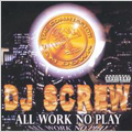 All Work No Play (Screwed)