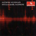Saxtronic Soundscape -A.Shapiro/L.Marinescu/R.Bourland/etc:Douglas Masek(sax)