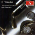 In Friendship -Ryo Noda, A.Desenclos, P.Bonneau, R.Muczynski, K.Stockhausen, E.Denisov / James Romain(sax), Kevin Class(p)