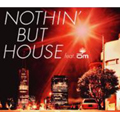 NOTHIN' BUT HOUSE FEAT.OM