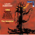 L.Dubrovay: 1956 -Symphonic Pictures for a Reciter & Orchestra with Poems by Tibor Gyurkovics, The Sculptur -Ballet (2002, 2006) / Philippe de Chalendar(cond), Hungarian Radio SO, etc