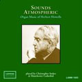 Sound Atomospheric - Howells: Organ Music / Christopher Stokes
