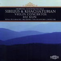 Sibelius: Violin Concerto; Khachaturian: Violin Concerto / Hu Kun, Yehudi Menuhin, Royal Philharmonic Orchestra