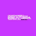 Crosstown Rebels Present Rebel Futurism Session Vol.2