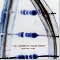 YUKI MORIMOTO:VIOLIN WORKS:NAXOS/ONCE IN ARCADIA II/AN DIE LEUCHTENDE SOMMERNACHT/ETC:MAKI ITOI(vn)/YUKI MORIMOTO(p)