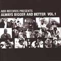 Always Bigger And Better Vol 1